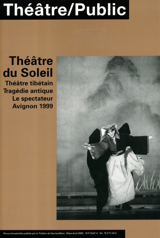 Théâtre du Soleil – Théâtre tibétain – Tragédie antique – Le spectateur – Avignon 1999 | Numéro 152 | Théâtre/Public