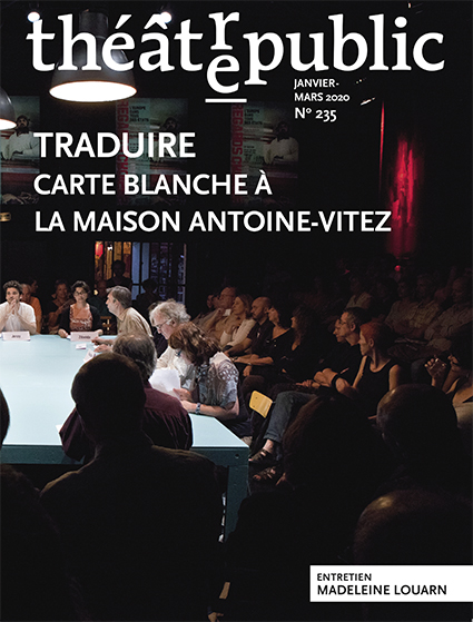 Traduire, Carte blanche à la Maison Antoine-Vitez | Numéro 235 | Théâtre/Public
